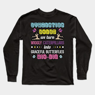 Gymnastics Coach - We Turn Wiggly Long Sleeve T-Shirt